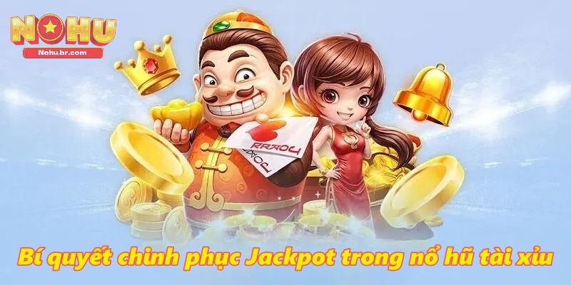 Bí quyết chinh phục Jackpot trong Nổ Hũ Tài Xỉu