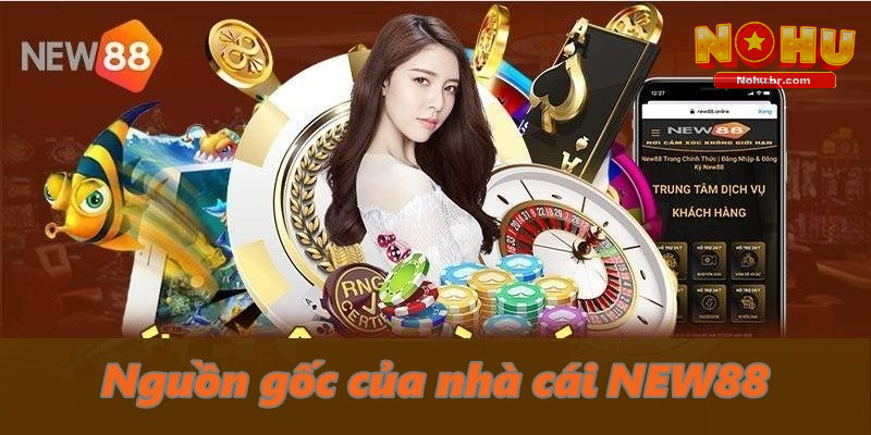 Nguồn gốc của nhà cái NEW88