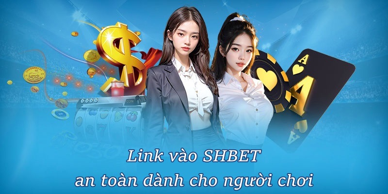 Link vào SHBET an toàn dành cho người chơi